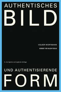 Authentisches Bild und authentisierende Form  2., korrigierte und ergänzte Auflage 2023