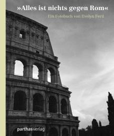 »Alles ist nichts gegen Rom« Ein Fotobuch