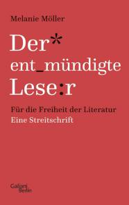 Der entmündigte Leser Für die Freiheit der Literatur Eine Streitschrift
