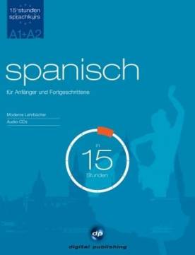 Spanisch - Das Kombipacket für Anfänger und Fortgeschrittene in 15 Stunden 15-Stunden Sprachkurs A1
15-Stunden Sprachkurs A2
Moderne Lehrbücher
Audio-CDs