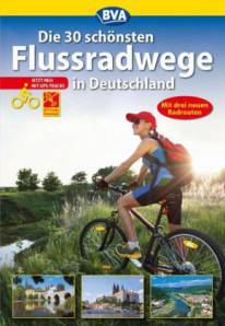 Die 30 schönsten Flussradwege in Deutschland überarbeitete und erweiterte Auflage mit drei neuen Routen und kostenlosem gpx-Track Download 3. überarbeitete und erweiterte Auflage 2015