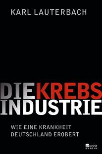 Die Krebs-Industrie Wie eine Krankheit Deutschland erobert