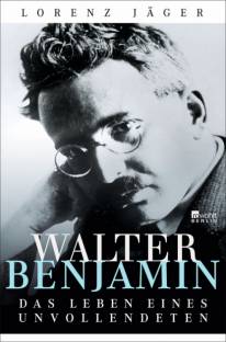 Walter Benjamin Das Leben eines Unvollendeten
