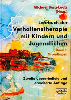 Lehrbuch der Verhaltenstherapie mit Kindern und Jugendlichen Band I: Grundlagen Zweite überarbeitete und erweiterte Auflage