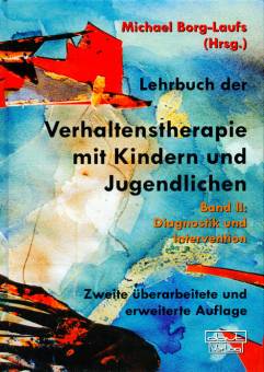 Lehrbuch der Verhaltenstherapie mit Kindern und Jugendlichen Band II: Diagnostik und Intervention Zweite überarbeitete und erweiterte Auflage