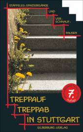 Treppauf, treppab in Stuttgart Stäffeles Spaziergänge und Verschnaufpausen 7., durchgesehene und aktualisierte Auflage 2017 (1. Aufl. 2000)