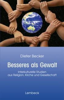 Besseres als Gewalt Interkulturelle Studien aus Religion, Kirche und Gesellschaft Herausgegeben von Moritz Fischer