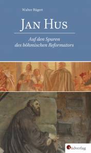 Jan Hus Auf den Spuren des böhmischen Reformators
