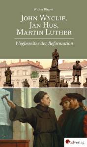 John Wyclif, Jan Hus, Martin Luther Wegbereiter der Reformation