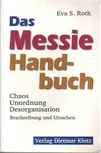 Das Messie-Handbuch Unordnung, Desorganisation, chaotisches Verhalten. Beschreibung und Ursachen 2. Aufl.