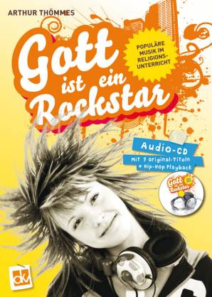 Gott ist ein Rockstar Populäre Musik im Religionsunterricht Audio-CD mit 9 Original-Titeln + 1 HipHop Playback