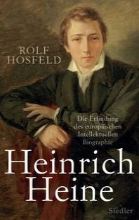 Heinrich Heine Die Erfindung des europäischen Intellektuellen. Biographie
