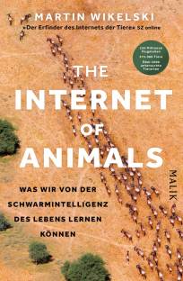 The Internet of Animals Was wir von der Schwarmintelligenz des Lebens lernen können