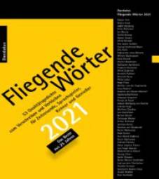 Fliegende Wörter 2021 53 Qualitätsgedichte zum Verschreiben und Verbleiben für Zeitreisende, Sprachspieler, Kenner und Genießer Das Beste aus 25 Jahren