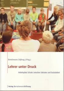 Lehrer unter Druck Arbeitsplatz Schule: zwischen Sokrates und Sozialarbeit