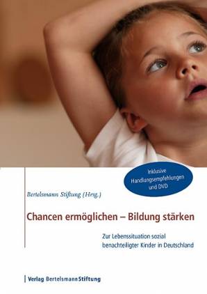 Chancen ermöglichen - Bildung stärken Zur Lebenssituation sozial benachteiligter Kinder in Deutschland