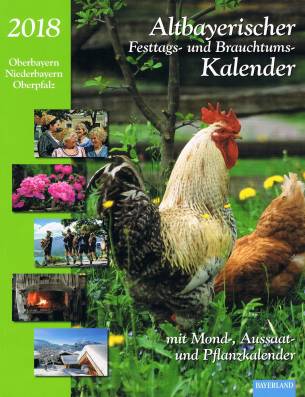 Altbayerischer Festtags- und Brauchtumskalender 2018 Oberbayern, Niederbayern, Oberpfalz mit Mond-, Aussaat- und Pflanzkalender