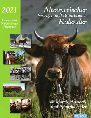 Altbayerischer Festtags- und Brauchtumskalender 2021 Oberbayern, Niederbayern, Oberpfalz mit Mond-, Aussaat- und Pflanzkalender