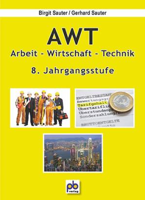 AWT 8 Arbeit - Wirtschaft - Technik  8. Jahrgangsstufe