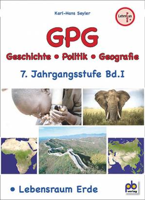 GPG Geschichte - Politik - Geografie 7. Jahrgangsstufe Bd. I - Lebensraum Erde