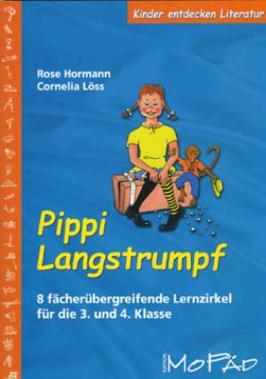 Kinder entdecken Literatur: Pippi Langstrumpf 8 fächerübergreifende Lernzirkel für die 3. und 4. Klasse