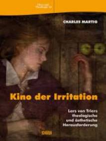Kino der Irritation Lars von Triers theologische und ästhetische Herausforderung