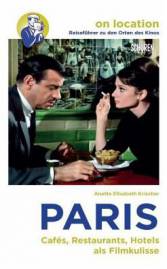 Orte des Kinos: Paris Cafés, Restaurants, Hotels als Filmkulisse - Ein touristischer Stadtführer für Filmenthusiasten