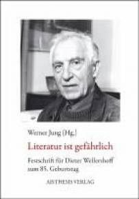 Literatur ist gefährlich Dieter Wellershoff zum 85. Geburtstag