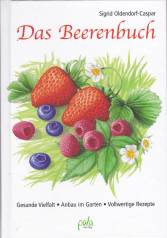 Das Beerenbuch Gesunde Vielfalt - Anbau im Garten - Vollwertige Rezepte