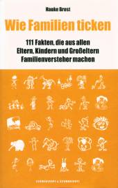 Wie Familien ticken 111 Fakten, die aus allen Eltern, Kindern und Großeltern Familienversteher machen