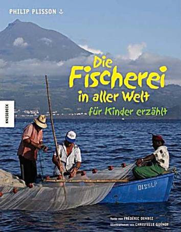 Die Fischerei in aller Welt für Kinder erzählt  Texte von Frederic Denbez

Illustrationen von Christelle Guenot