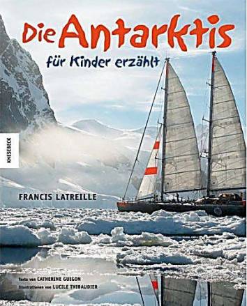 Die Antarktis für Kinder erzählt  Texte von Catherine Guigon

Illustrationen von Lucile Thibaudier