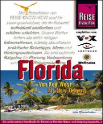Florida Von Key West bis New Orleans Ein umfassendes Handbuch für Reisen zu Floridas Natur- und Vergnügungsparks, zu Cities, Stränden und vielen Zielen abseits der Hauptströme des Tourismus