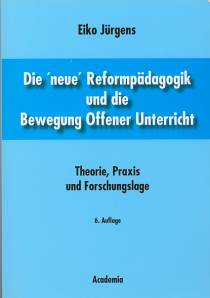 Die 'neue' Reformpädagogik und die Bewegung Offener Unterricht Theorie, Praxis und Forschungslage. 6. Auflage