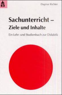 Sachunterricht - Ziele und Inhalte Ein Lehr- und Studienbuch zur Didaktik 3. unveränd. Aufl.