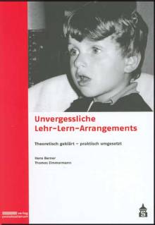 Unvergessliche Lehr-Lern-Arrangements Theoretisch geklärt - praktisch umgesetzt