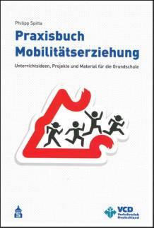 Praxisbuch Mobilitätserziehung Unterrichtsideen, Projekte und Material für die Grundschule