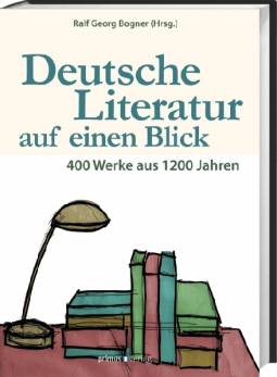 Deutsche Literatur auf einen Blick 400 Werke aus 1200 Jahren - Ein Kanon