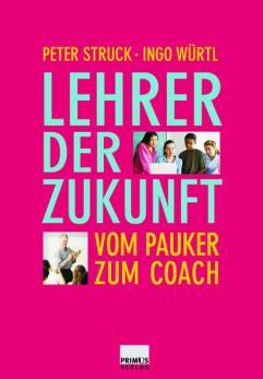 Lehrer der Zukunft Vom Pauker zum Coach 2., m. neuem Vorw. verseh. u. bibliogr. aktual. Aufl. 2010