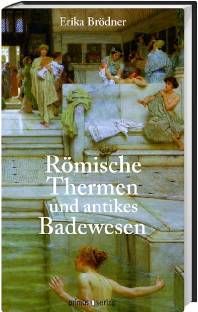 Römische Thermen und antikes Badewesen  Sonderausgabe 2011. (3., mit einem neuen Vorw. vers. und bibliogr. aktualis. Aufl.)