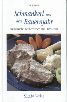 Schmankerl aus dem Bauernjahr Kulinarische Leckerbissen aus Ostbayern