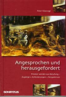 Angesprochen und herausgefordert Priester werden aus Berufung - ZugÃ¤nge - Anforderungen - Perspektiven