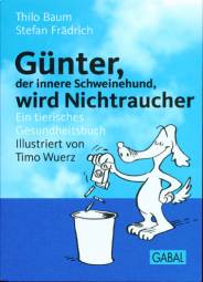 Günter, der innere Schweinehund, wird Nichtraucher Ein tierisches Gersundheitsbuch Illustriert von Timo Wuerz