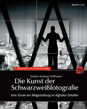 Die Kunst der Schwarzweißfotografie Eine Schule der Bildgestaltung im digitalen Zeitalter 2., aktualisierte und erweiterte Auflage