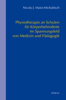 Physiotherapie an Schulen für Körperbehinderte Eine theoretische und empirische Auseinandersetzung Zugl.: Diss. Universität Würzburg