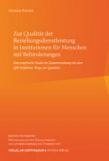 Zur Qualität der Beziehungsdienstleistung in Institutionen  für Menschen mit Behinderungen Eine empirische Studie im Zusammenhang mit dem QM-Verfahren »Wege zur Qualität«