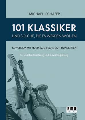 101 Klassiker und solche, die es werden wollen Songbook mit Musik aus sechs Jahrhunderten für variable Besetzung und Klavierbegleitung