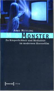 Monster Zu Körperlichkeit und Medialität im modernen Horrorfilm
