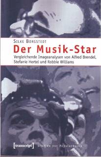 Der Musik-Star Vergleichende Imageanalysen von Alfred Brendel, Stefanie Hertel und Robbie Williams Zugl.: Diss., Humboldt-Universität Berlin, Fak.III