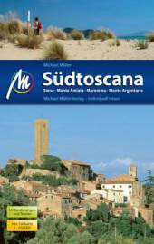 Südtoscana Siena, Monte Amiata, Maremma, Monte Argentario 5. komplett überarbeitete und aktualisierte Auflage 2015